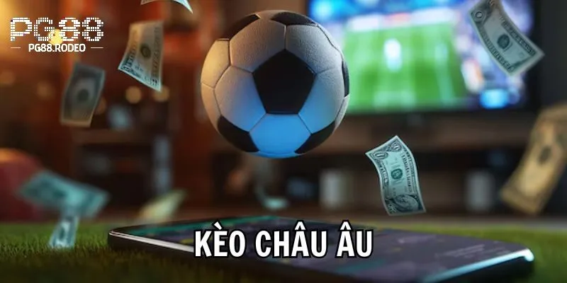 Bí quyết bắt kèo châu âu hiệu quả từ dân chuyên