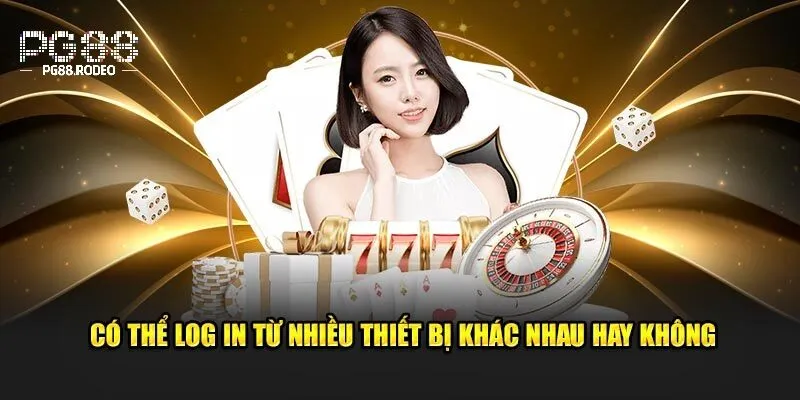 Đăng nhập từ nhiều thiết bị cùng một lúc được không