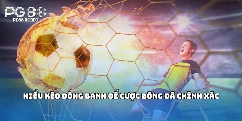 Kèo Đồng Banh PG88 | Cách Bắt Kèo Hiệu Quả Cho Người Mới 2 Khái quát kèo đồng banh là gì